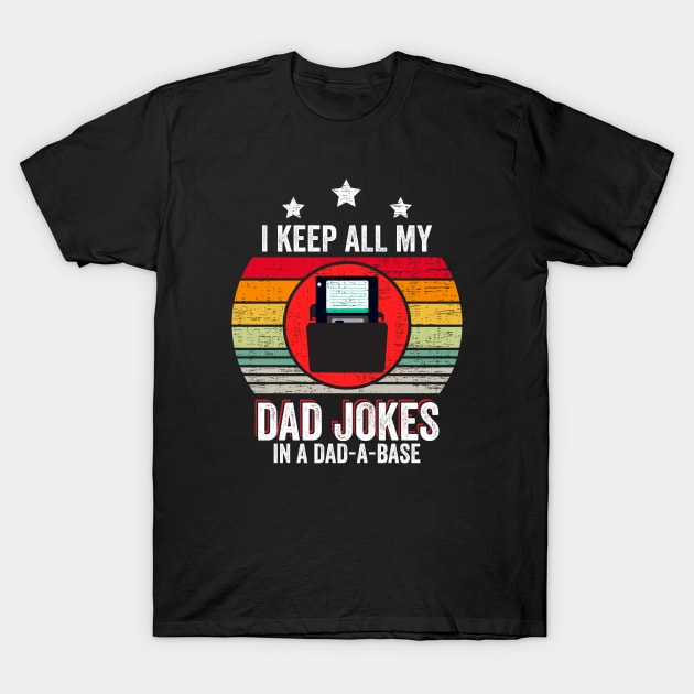 I Keep All My Dad Jokes In A Dad A Base Funny T-Shirt by Gtrx20